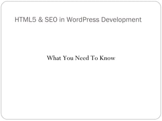 HTML5 & SEO in WordPress Development  ,[object Object]