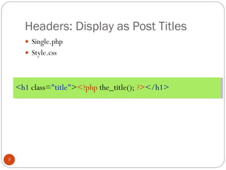 Headers: Display as Post Titles Single.php Style.css <h1  class= "title" > <?php  the_title();  ?> </h1> 