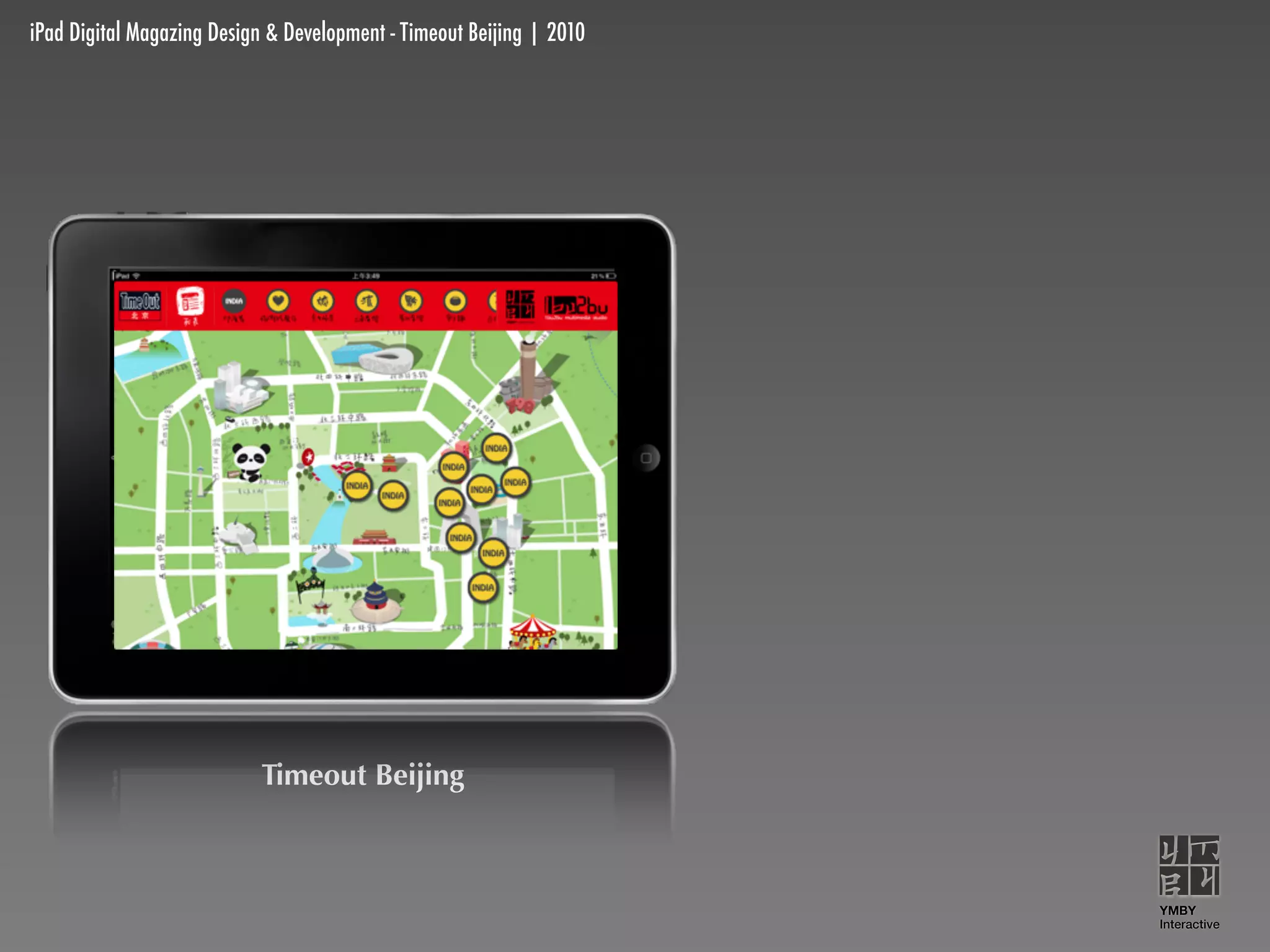 iPad Digital Magazing Design & Development - Timeout Beijing | 2010




                           Timeout Beijing



                                                                      YMBY
                                                                      Interactive
 