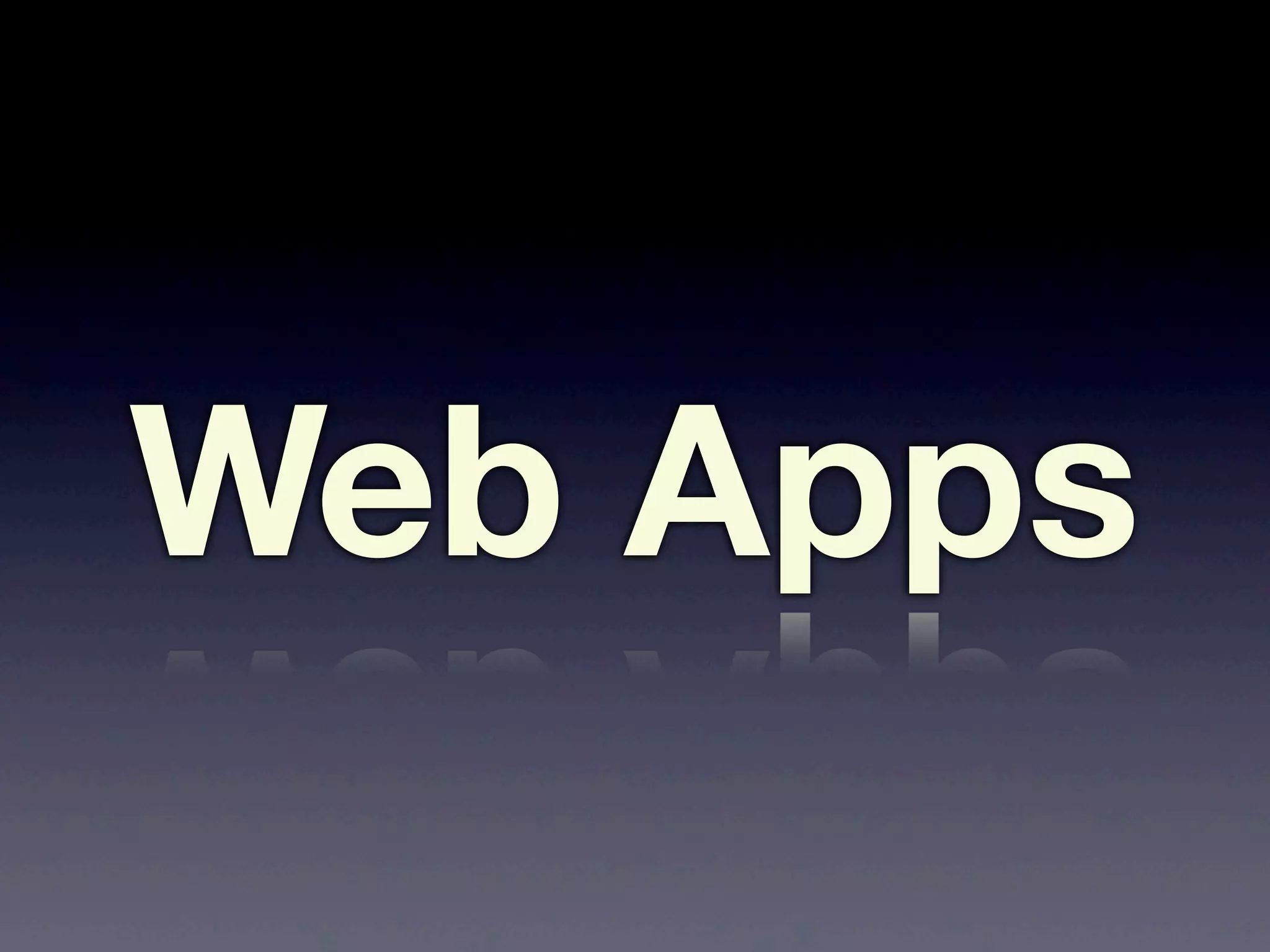 Web Apps
 