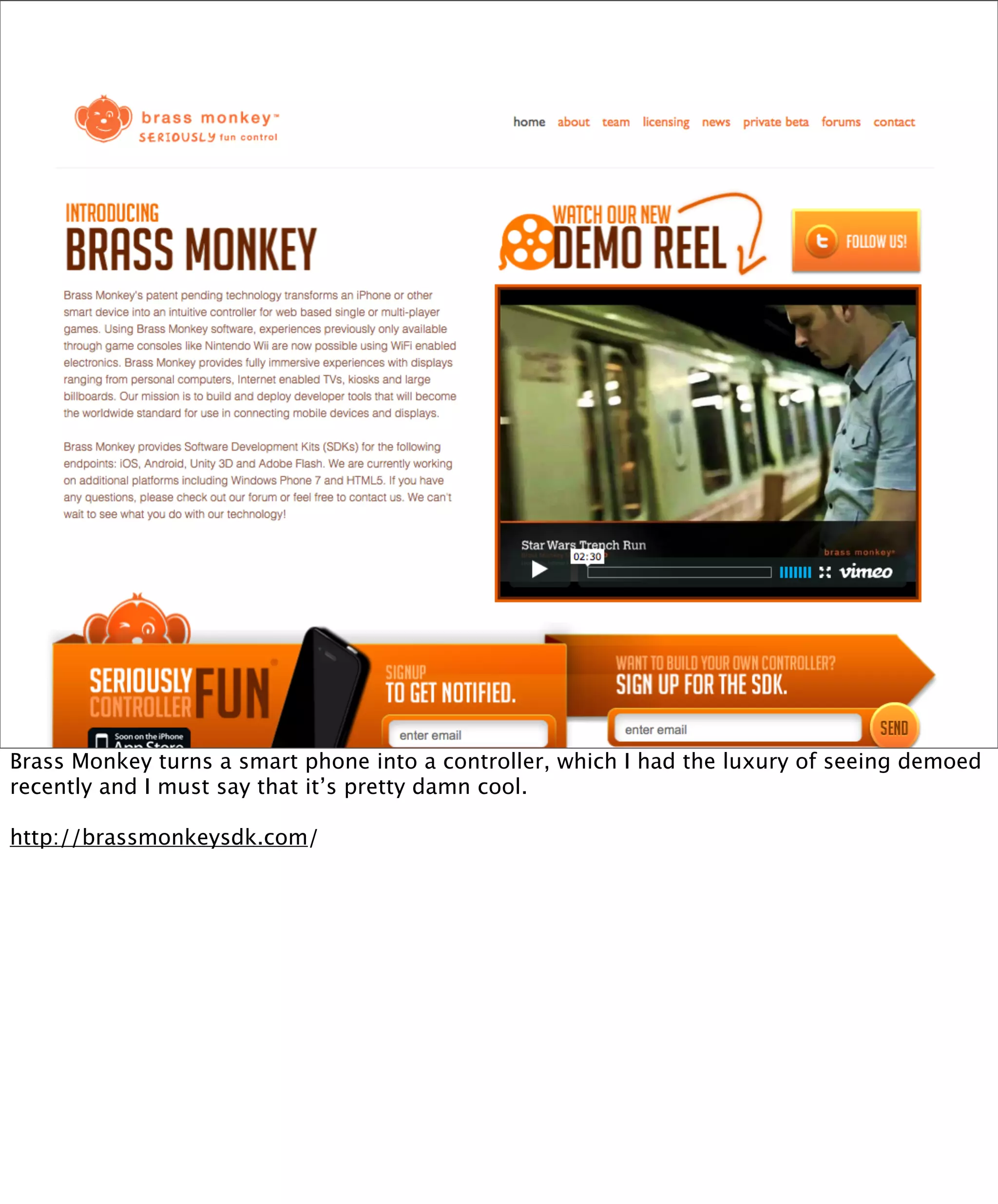 Brass Monkey turns a smart phone into a controller, which I had the luxury of seeing demoed
recently and I must say that it’s pretty damn cool.

http://brassmonkeysdk.com/
 