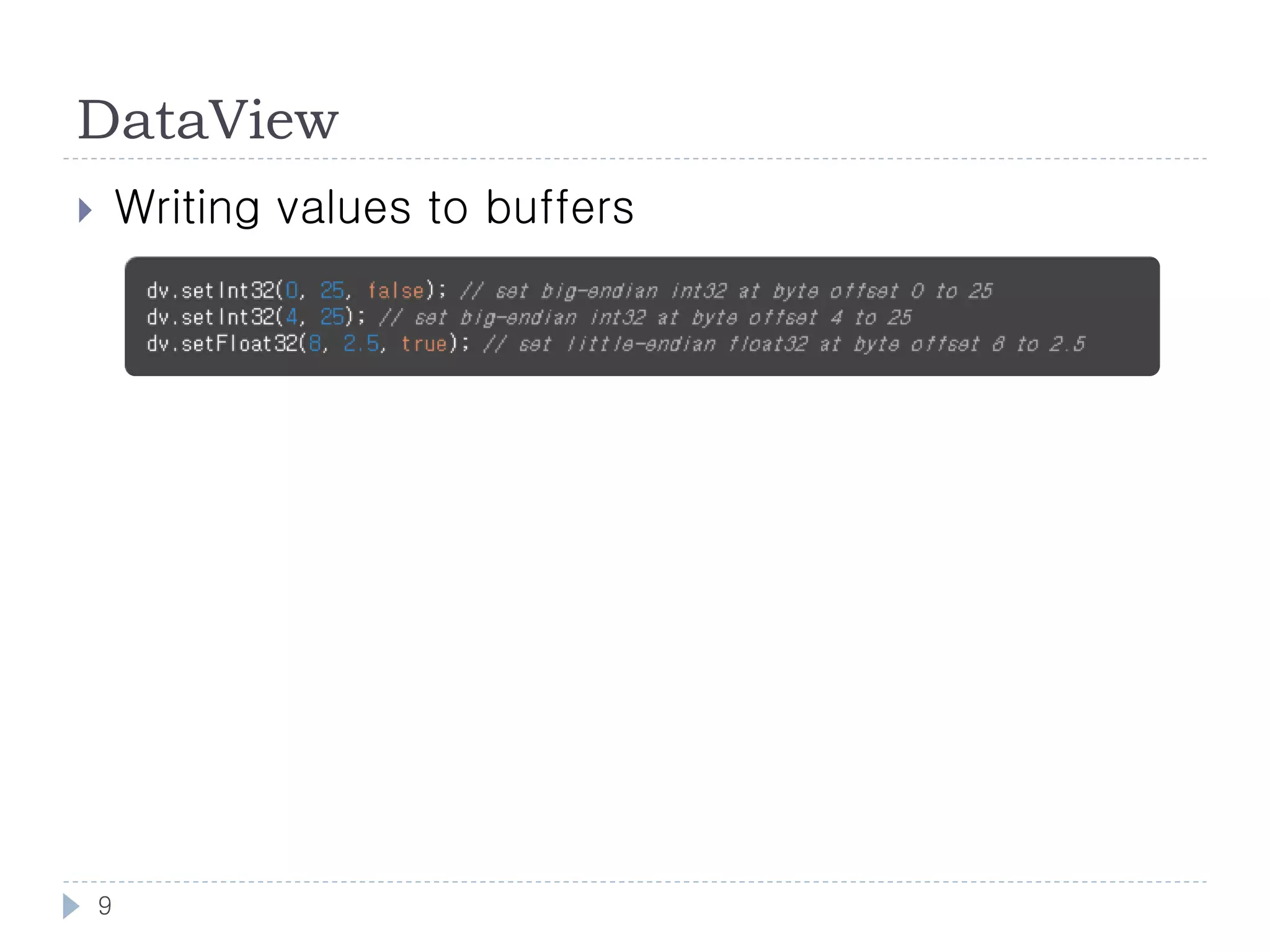 DataView
       Writing values to buffers




    9
 