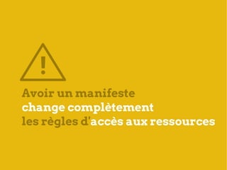 !
Avoir un manifeste
change complètement
les règles d'accès aux ressources
 