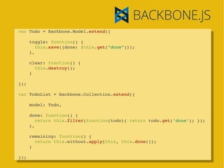 var Todo = Backbone.Model.extend({
 var Todo = Backbone.Model.extend({
    toggle: function() {
     toggle: function() {
...