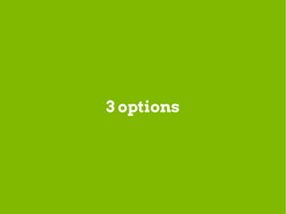 3 options
 