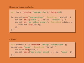 Serveur (avec node.js)

 var io = require('socket.io').listen(80);
 var io = require('socket.io').listen(80);

 io.sockets...