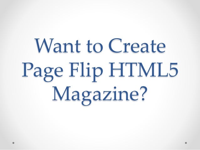 Want to Create
Page Flip HTML5
Magazine?
 