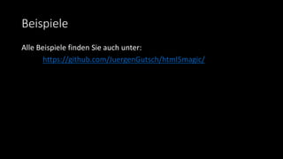 Beispiele
Alle Beispiele finden Sie auch unter:
https://github.com/JuergenGutsch/html5magic/
 