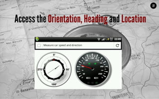 MALMBERG	
  	
  	
  	
  |	
  	
  	
  	
  THE	
  TRUTH	
  ABOUT	
  HTML5	
  |	
  LUNCH	
  &	
  LEARN	
  
27
Access the Orientation, Heading and Location
 