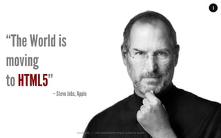 MALMBERG	
  	
  	
  	
  |	
  	
  	
  	
  THE	
  TRUTH	
  ABOUT	
  HTML5	
  |	
  LUNCH	
  &	
  LEARN	
  
3
“The World is
moving
to HTML5”
– Steve Jobs, Apple
 