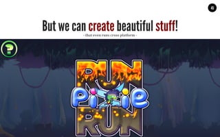 MALMBERG	
  	
  	
  	
  |	
  	
  	
  	
  THE	
  TRUTH	
  ABOUT	
  HTML5	
  |	
  LUNCH	
  &	
  LEARN	
  
45
-­‐	
  that	
  even	
  runs	
  cross	
  platform	
  -­‐	
  
But we can create beautiful stuff!
 