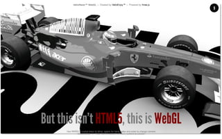 MALMBERG	
  	
  	
  	
  |	
  	
  	
  	
  THE	
  TRUTH	
  ABOUT	
  HTML5	
  |	
  LUNCH	
  &	
  LEARN	
  
9
But this isn’t HTML5, this is WebGL
 