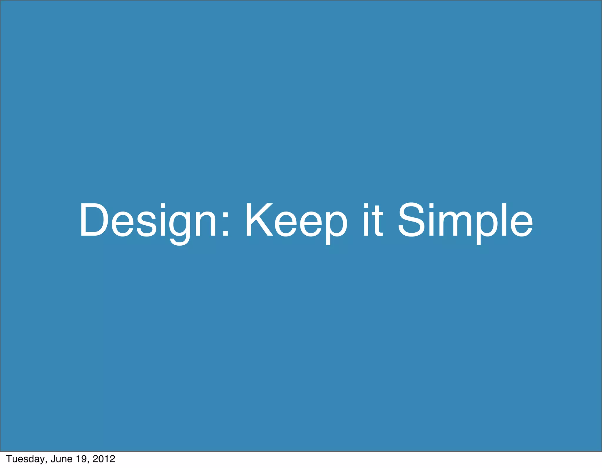 Design: Keep it Simple




Tuesday, June 19, 2012
 
