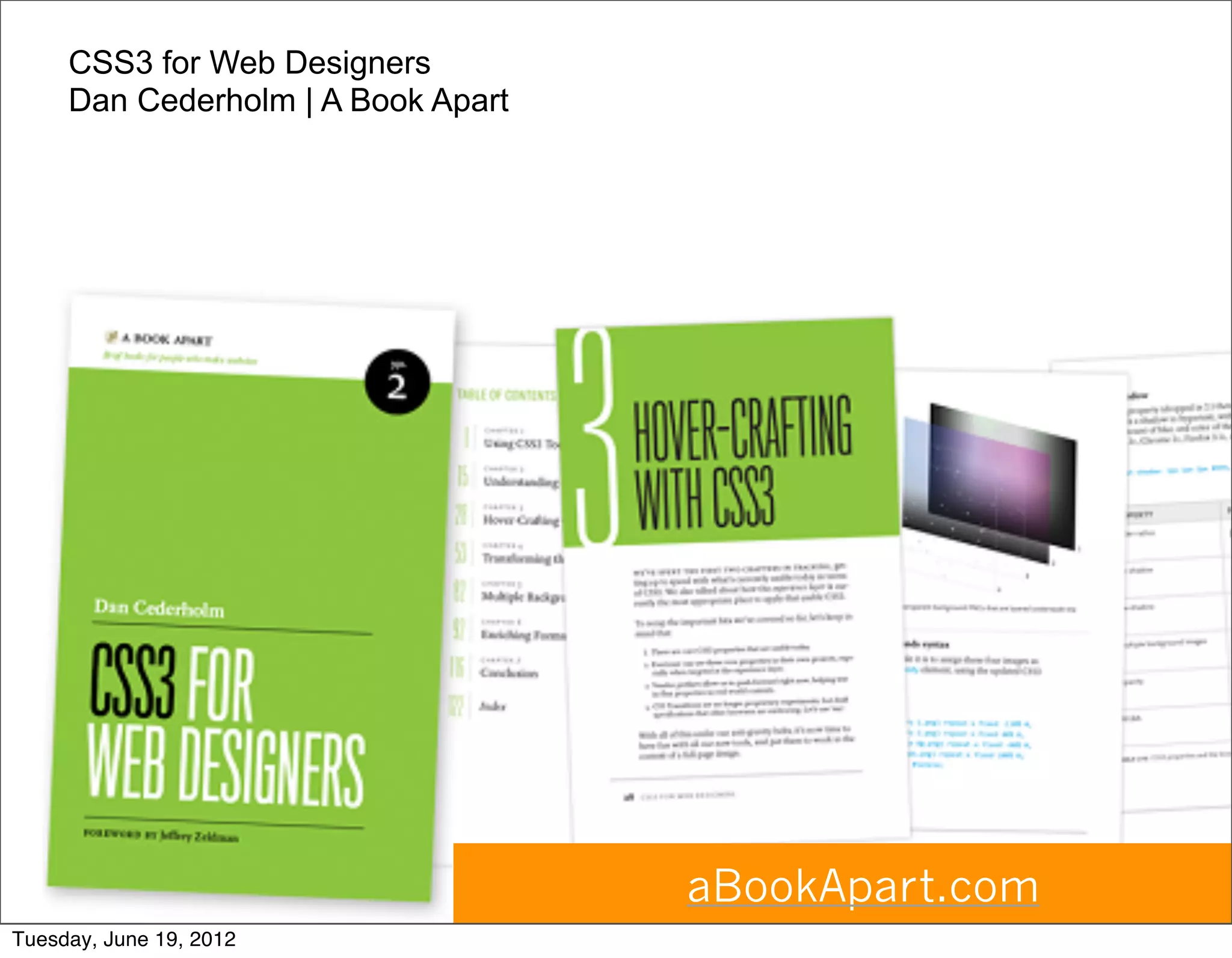 CSS3 for Web Designers
     Dan Cederholm | A Book Apart




                                    aBookApart.com
Tuesday, June 19, 2012
 
