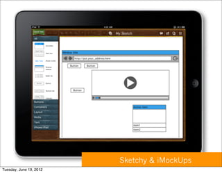 Sketchy & iMockUps
Tuesday, June 19, 2012
 
