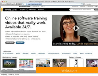 lynda.com
Tuesday, June 19, 2012
 