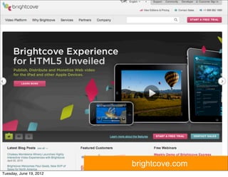 brightcove.com
Tuesday, June 19, 2012
 