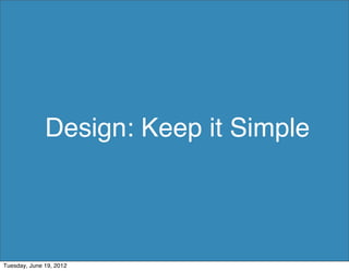 Design: Keep it Simple




Tuesday, June 19, 2012
 
