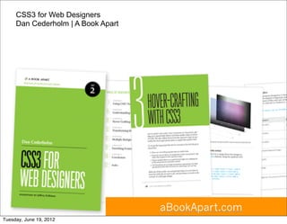 CSS3 for Web Designers
     Dan Cederholm | A Book Apart




                                    aBookApart.com
Tuesday, J...