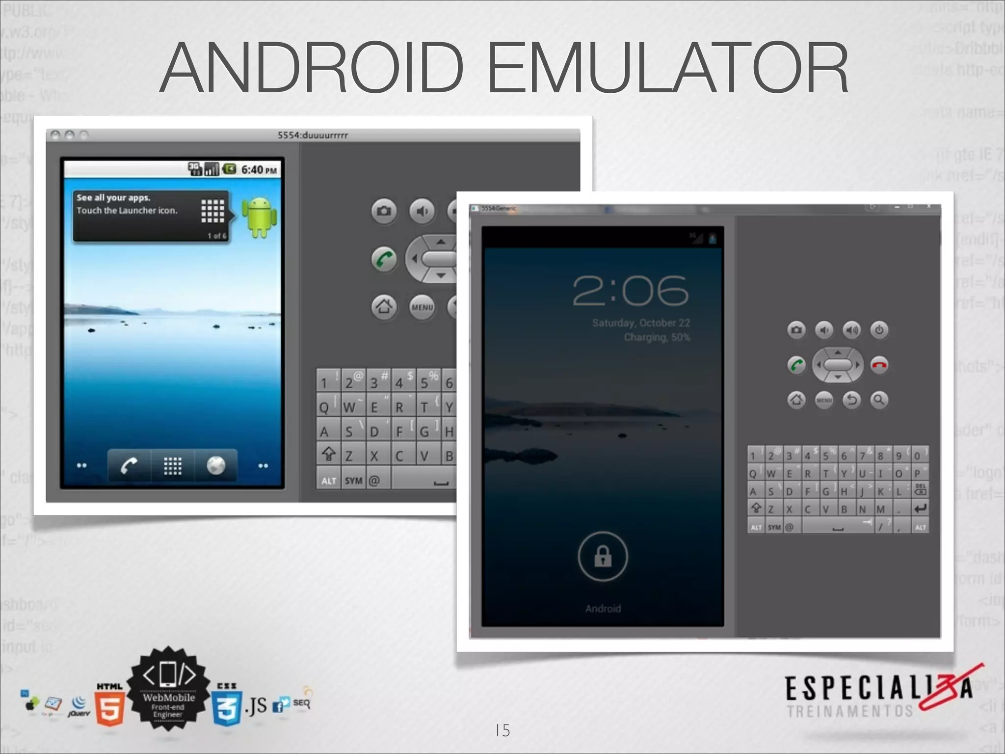 ANDROID EMULATOR




       15
 