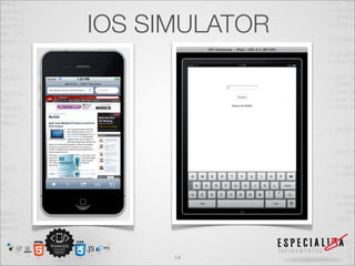 IOS SIMULATOR




      14
 