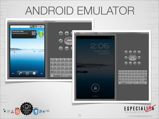 ANDROID EMULATOR




       15
 