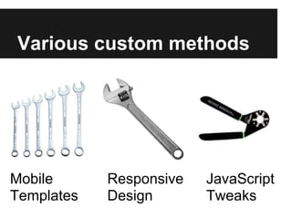 Various custom methods




Mobile      Responsive   JavaScript
Templates   Design       Tweaks
 