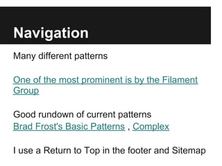 Navigation
Many different patterns

One of the most prominent is by the Filament
Group

Good rundown of current patterns
Brad Frost's Basic Patterns , Complex

I use a Return to Top in the footer and Sitemap
 