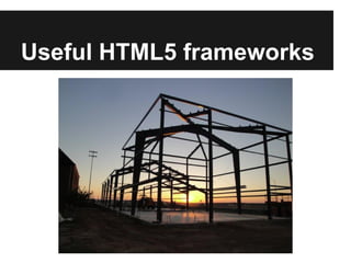 Useful HTML5 frameworks
 