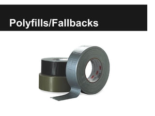 Polyfills/Fallbacks
 