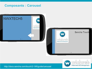 Composants : Carousel




http://docs.sencha.com/touch/2-1/#!/guide/carousel
 
