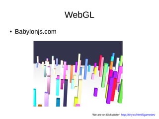 WebGL
● Babylonjs.com
We are on Kickstarter! http://tiny.cc/html5gamedev
 