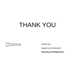 THANK YOU
ZENVA.com
Support us on Kickstarter!
http://tiny.cc/html5gamedev
 