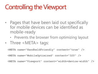 Controlling the Viewport




<META name="HandheldFriendly" content="true" />

<META name="MobileOptimized" content="320" /...