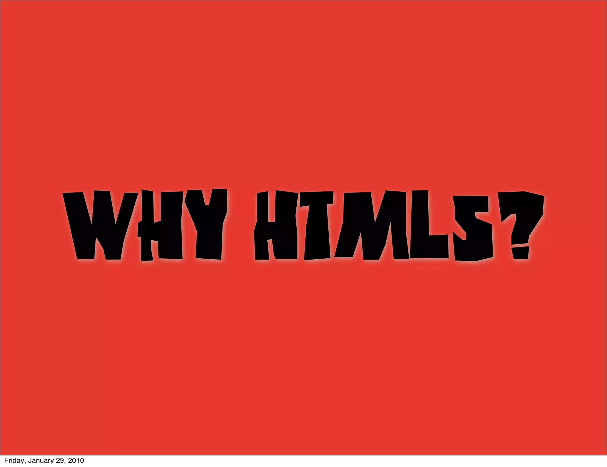 Why HTML5?

Friday, January 29, 2010
 