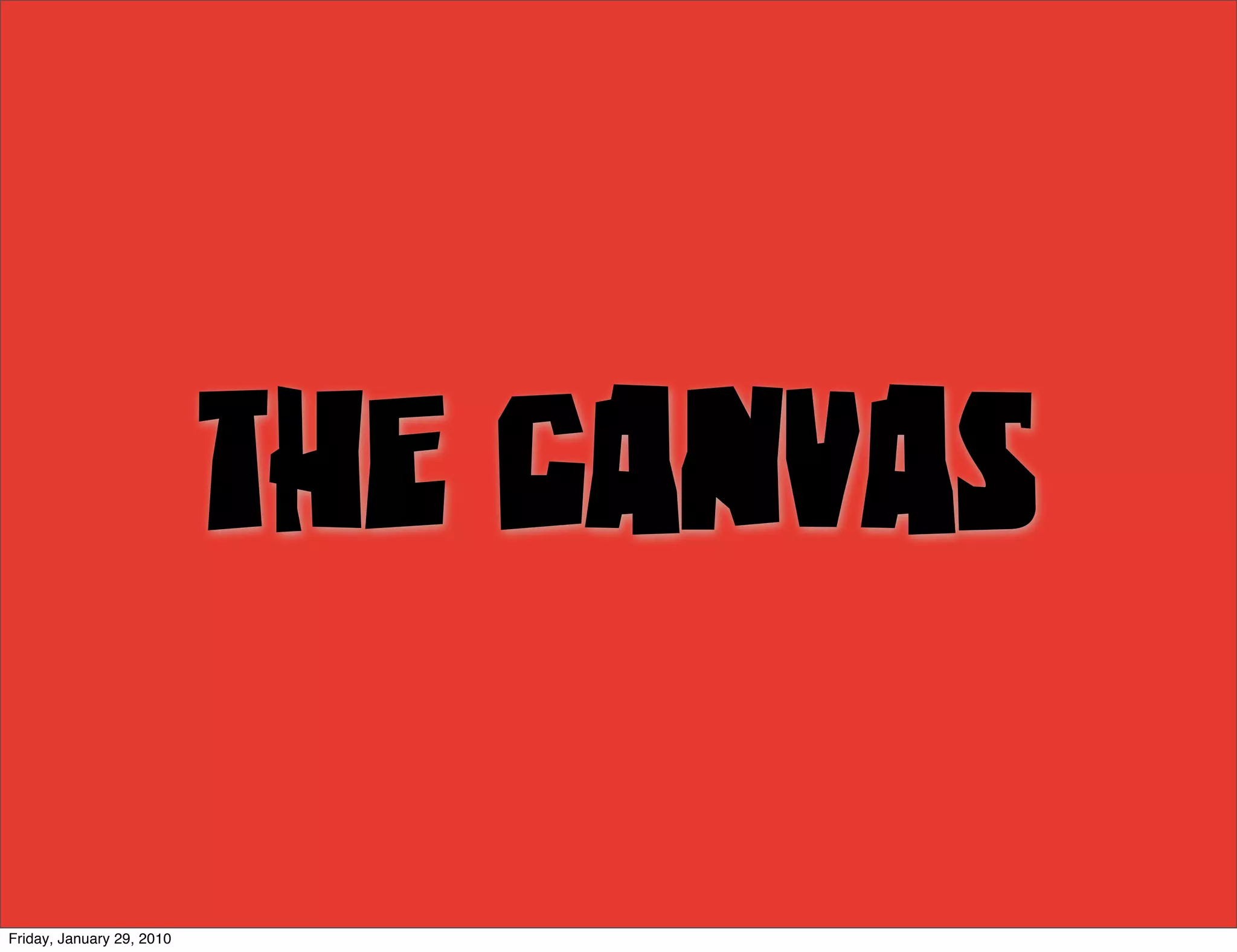 The Canvas

Friday, January 29, 2010
 