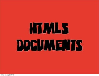 HTML5
                           Documents
Friday, January 29, 2010
 