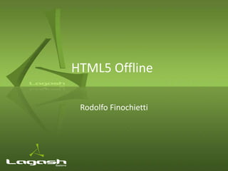 HTML5 Offline

 Rodolfo Finochietti
 