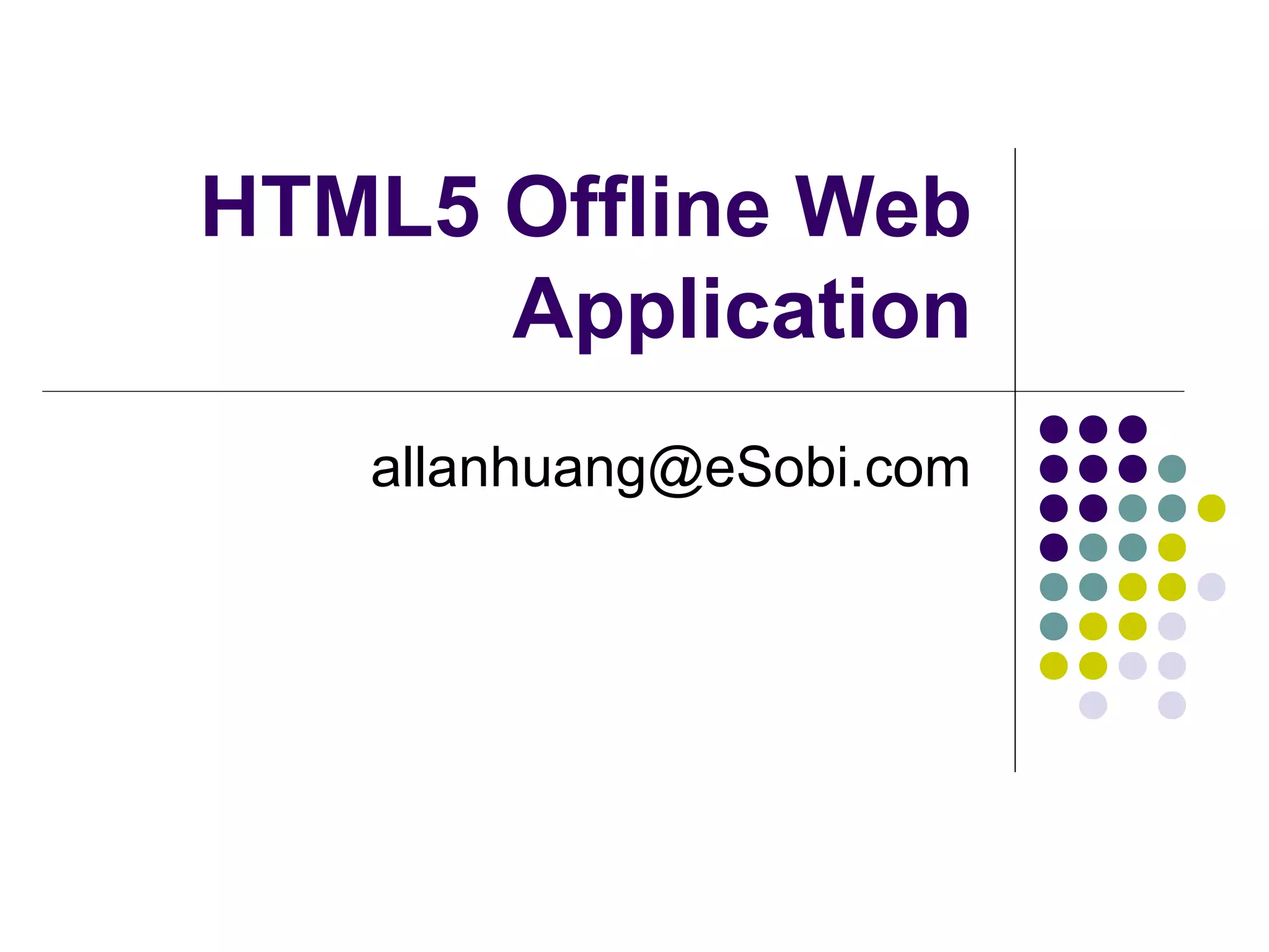 HTML5 Offline Web Application allanhuang@eSobi.com 