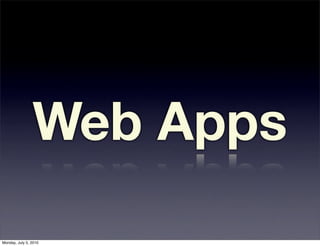 Web Apps
Monday, July 5, 2010
 