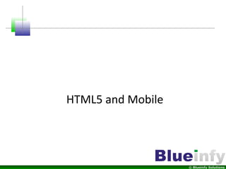 © Blueinfy Solutions
HTML5 and Mobile
 