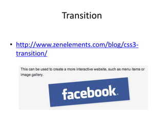 Transition

• http://www.zenelements.com/blog/css3-
  transition/
 