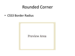 Rounded Corner
• CSS3 Border Radius
 