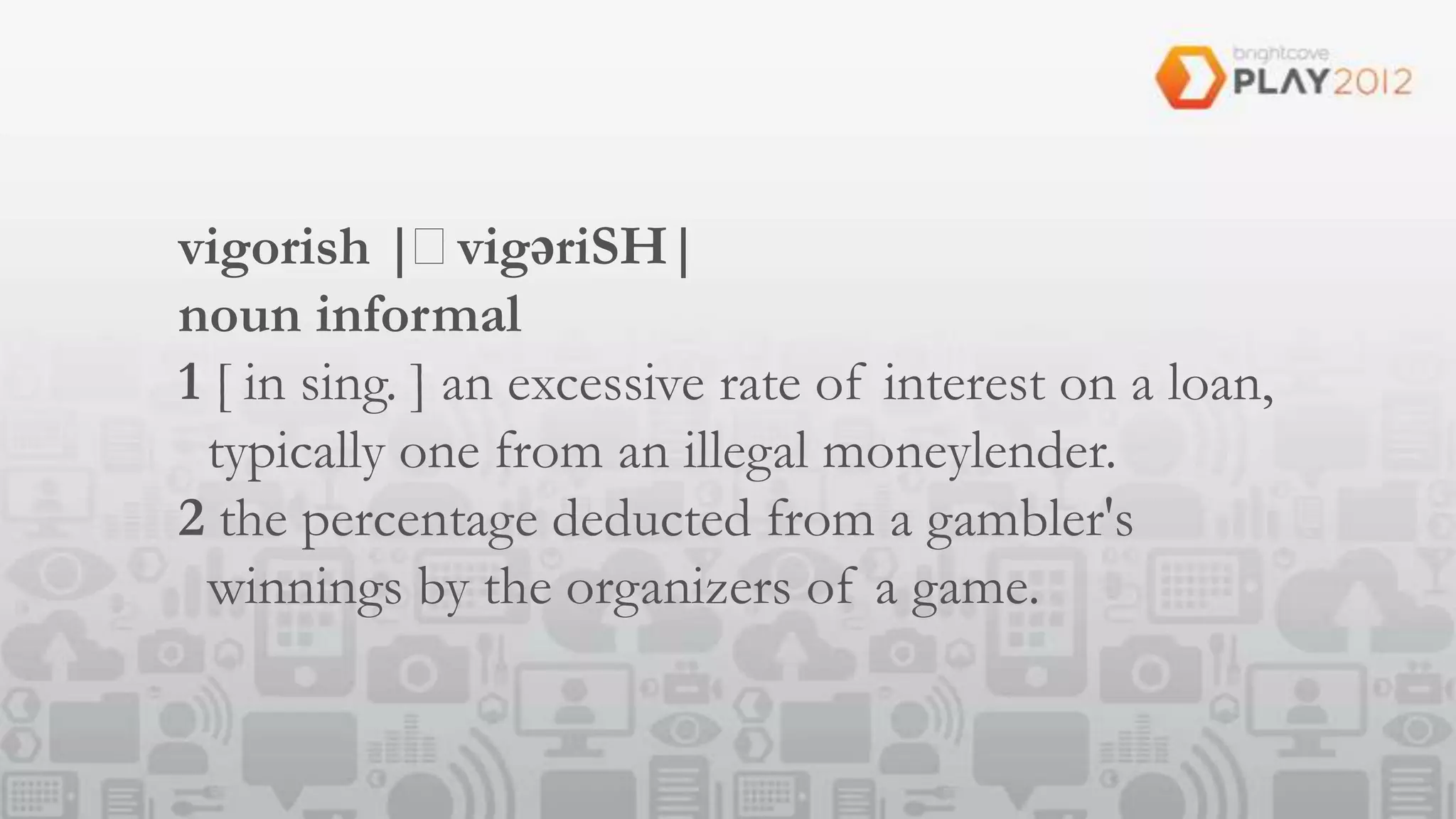 vigorish |ˈ     vigəriSH|
noun informal
1 [ in sing. ] an excessive rate of interest on a loan,
 typically one from an illegal moneylender.
2 the percentage deducted from a gambler's
 winnings by the organizers of a game.
 