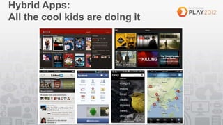 Hybrid Apps:
All the cool kids are doing it
 
