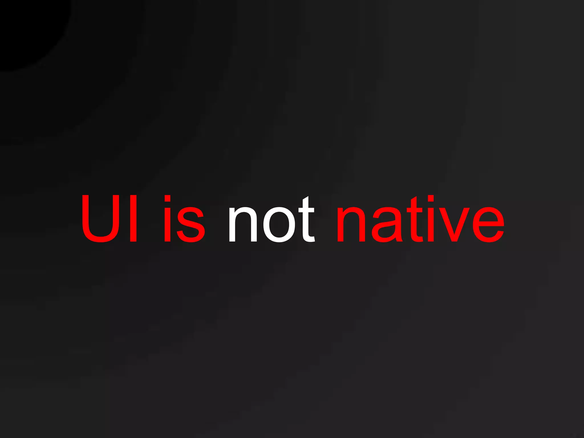 UI is not native
 