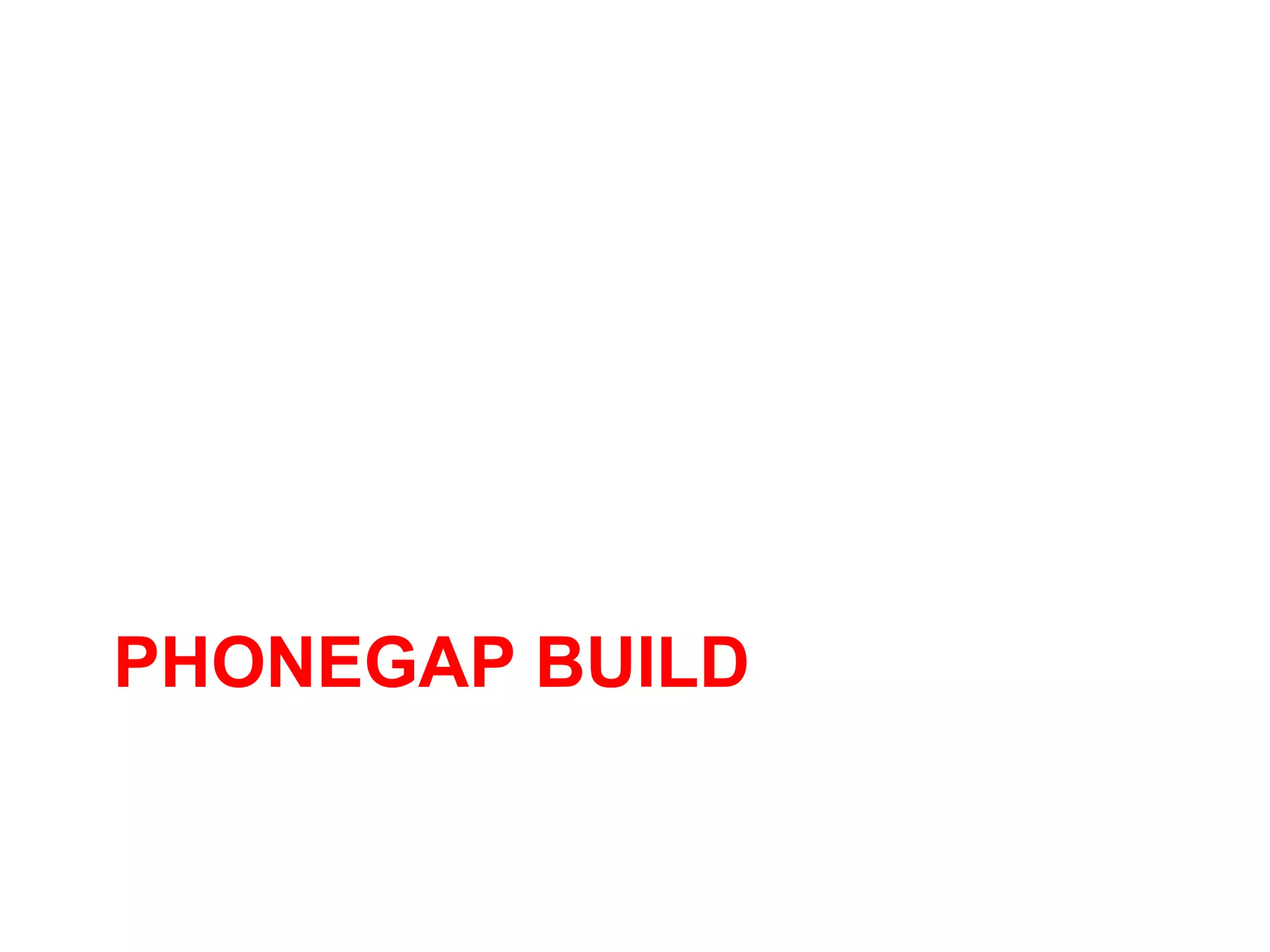 PHONEGAP BUILD
 