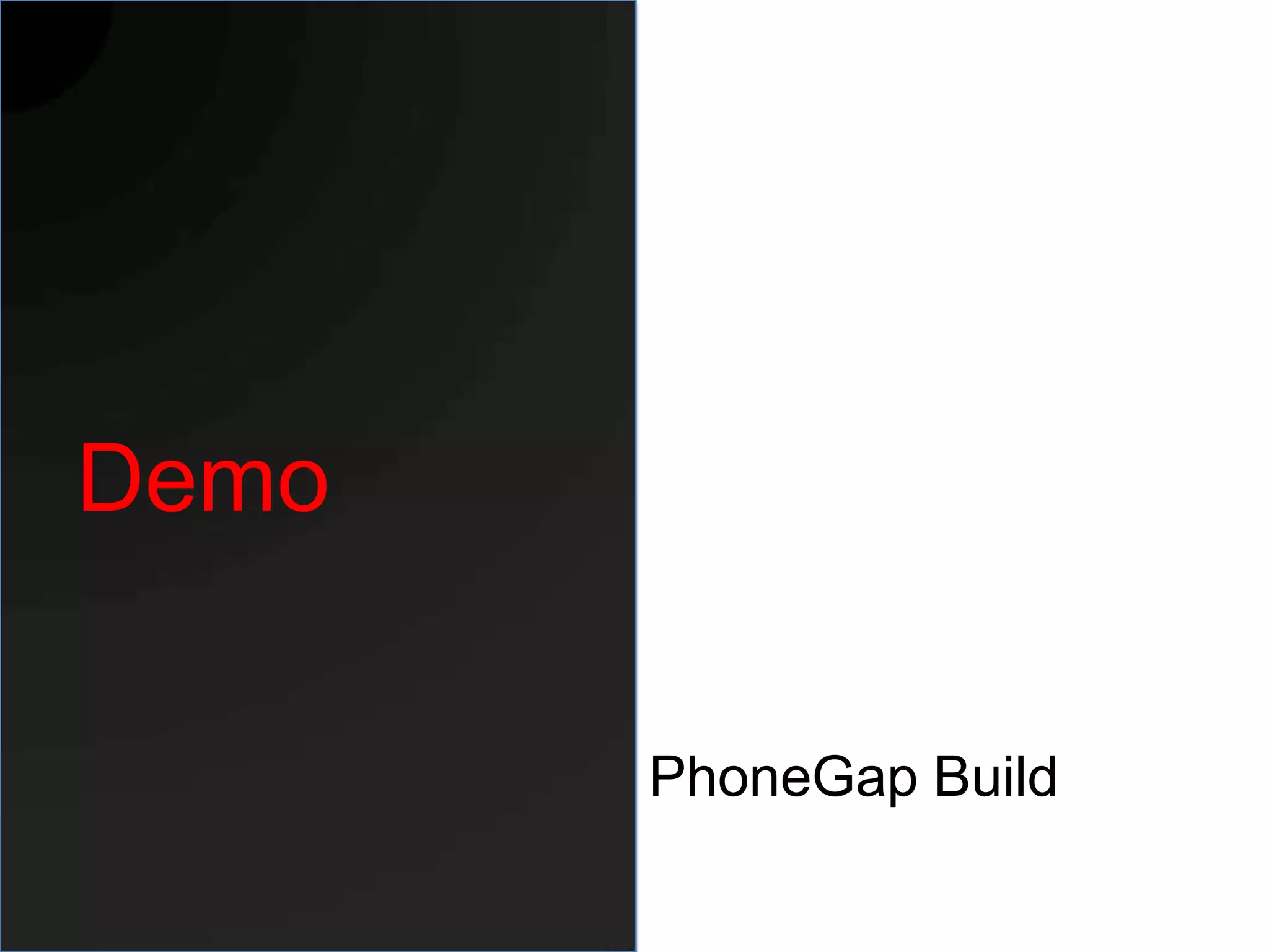 Demo

       PhoneGap Build
 