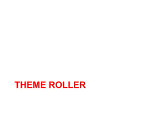 THEME ROLLER
 