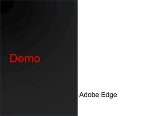 Demo

       Adobe Edge
 
